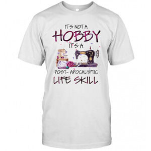 Sew Its Not A Hobby Its A Post Apocalyptic Life ST-Shirt